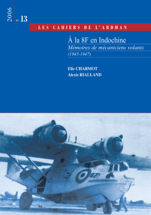C 13 - A la 8F en Indochine - Souvenirs de mécaniciens volants (1945-1947)